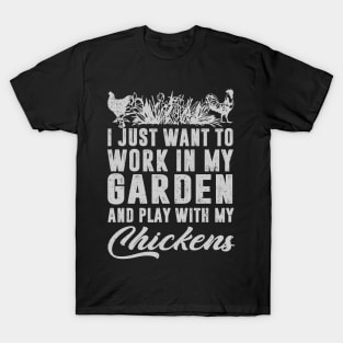 I Just Want To Work In My Garden And Play With My Chickens T-Shirt